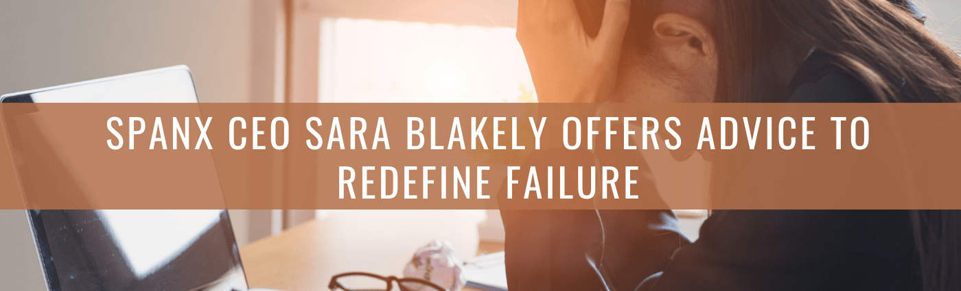 Spanx CEO Sara Blakely Offers Advice to Redefine Failure – Business Fluency